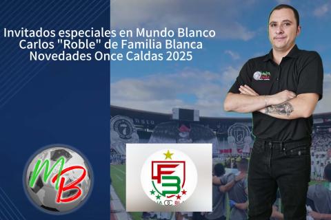 Charla con Robledo de Familia Blanca ,novedades Once Caldas